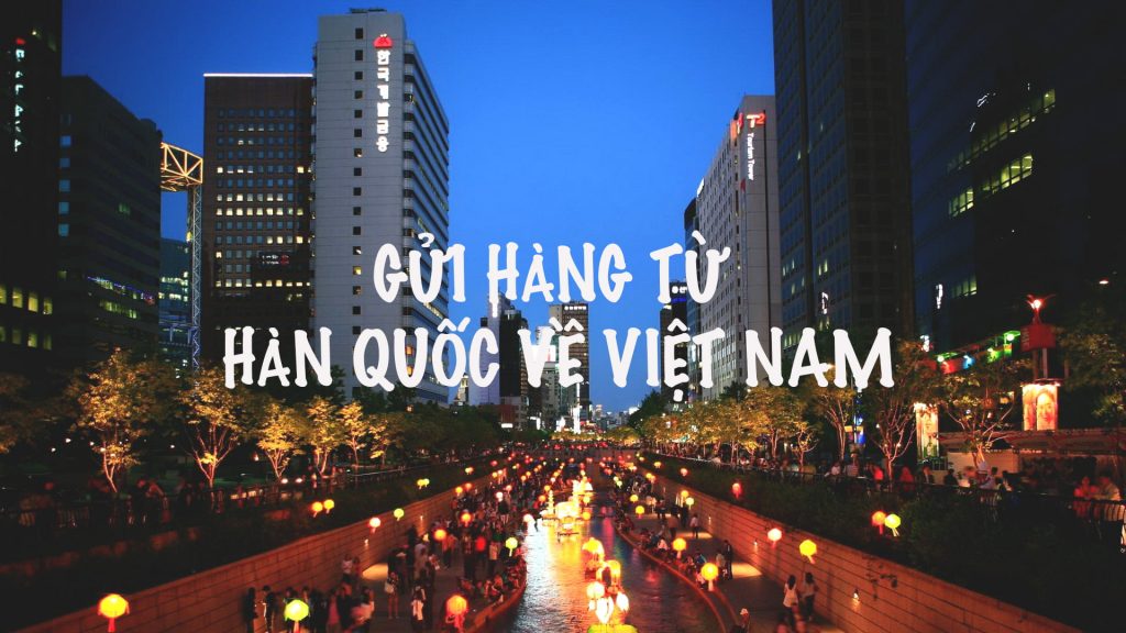 Gui-Hang-Tu-Han-Quoc-Ve-Viet-Nam